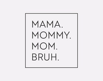 Mama Mommy Mom Bruh svg - Instant Digital Download - svg png pdf , family svg