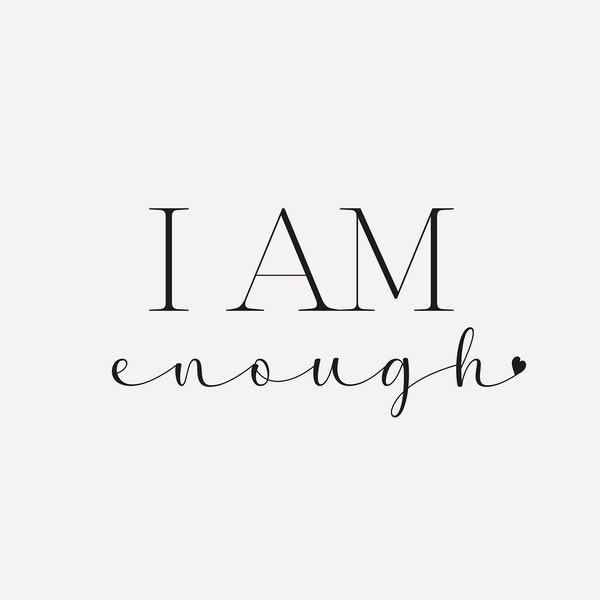 I am Enough, quote SVG, cut file, SVG cut file, inspirational, motivational, digital download, instant download, Mental health svg tattoo