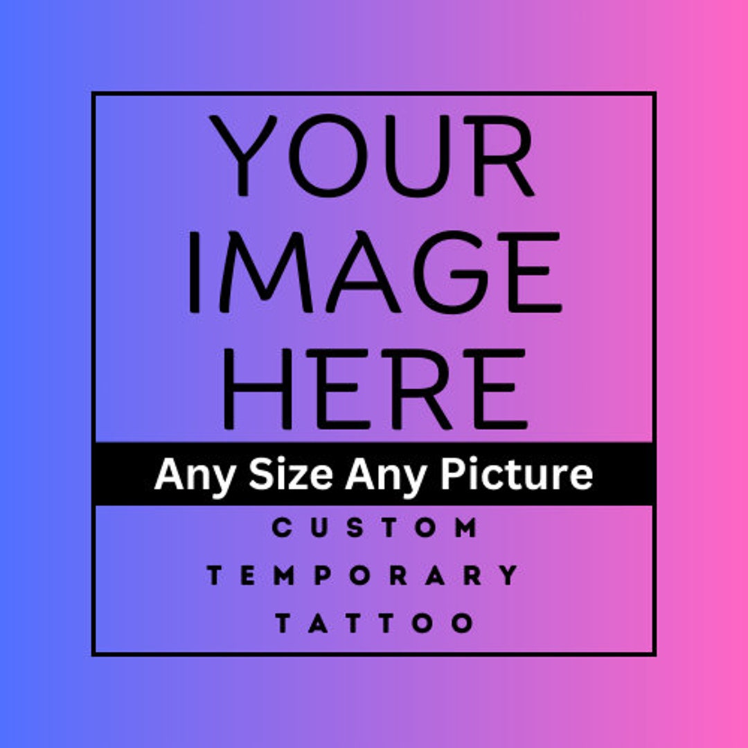 Custom Temporary Tattoo Personalized Tattoo Image Sticker Etsy