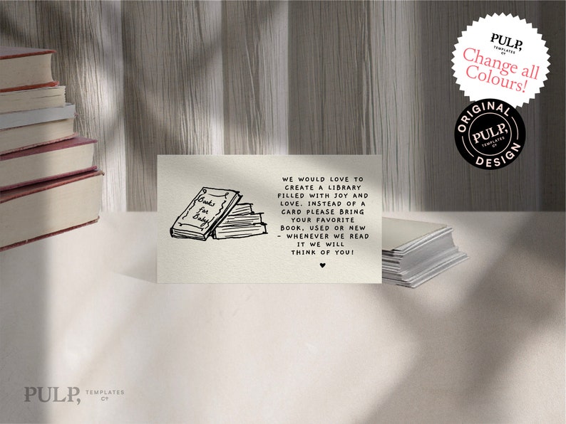 May include: A white card with black text that reads "We would love to create a library filled with joy and love. Instead of a card please bring your favorite book, used or new. Whenever we read it we will think of you!"  A black and white illustration of a stack of books with the text "Books for Baby" on the top book is on the left side of the card.