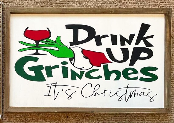 Drink up Grinches It's Christmas Wood Sign Grinch Sign Christmas