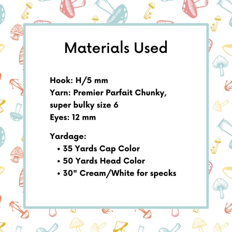 May include: White background with a repeating pattern of colorful mushrooms. A white box in the center displays the text "Materials Used". The text lists the hook size, yarn type, eye size, and yardage for the cap, head, and specks.