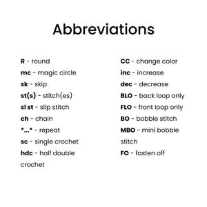 May include: A list of crochet abbreviations with definitions. The abbreviations include: R, mc, sk, st(s), sl st, ch, *...*, sc, hdc, CC, inc, dec, BLO, FLO, BO, MBO, and FO.