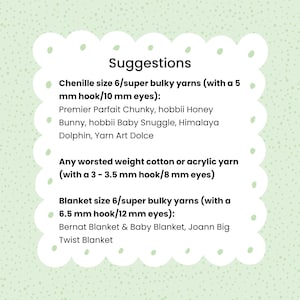May include: Suggestions for yarn and hook sizes for crocheting blankets. Chenille size 6/super bulky yarns with a 5 mm hook/10 mm eyes. Worsted weight cotton or acrylic yarn with a 3-3.5 mm hook/8 mm eyes. Blanket size 6/super bulky yarns with a 6.5 mm hook/12 mm eyes.