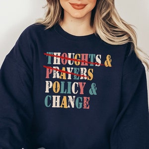 Thoughts & Prayers Policy and Change Sweatshirt, Social Justice Hoodie, Human Rights Sweatshirt, Thoughts Prayers Policy and Change Hoodie