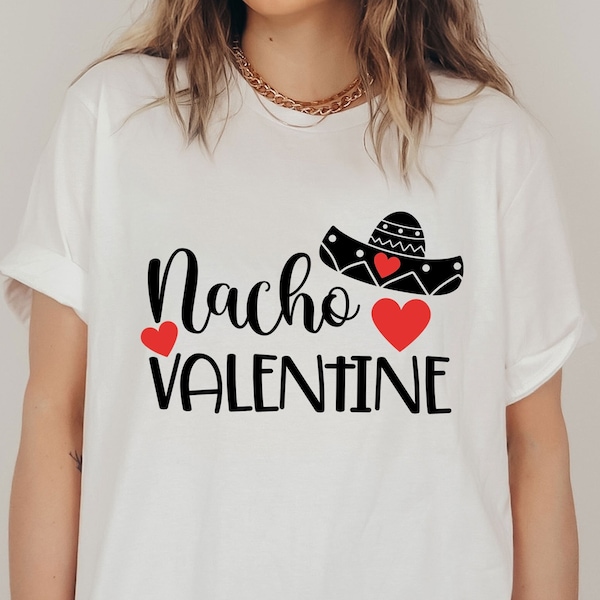 Nacho Valentine T-Shirt, Funny Valentine's Day Shirt, Gift For Mexican Valentines, Nacho Lover Tee, Gift For Couple, Valentines For Women