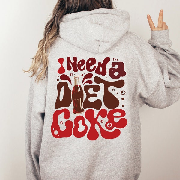 Diet Coke Lover Sweatshirt, I Need A Diet Coke Sweatshirt, Diet Coke Sweatshirt, Words on Back Sweater, Funny Sweatshirt, Coke Lover Sweater