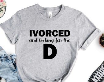 Divorced and Looking Funny T-Shirt, Sarcastic Newly Single Gift