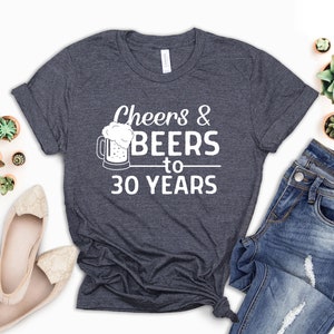Cheers and Beers 30 Years Shirt, 30th Birthday Party Shirt, Beers Shirt, Funny 30th T-Shirt, Birthday Gift, Beer Lover Party Tee, Party Tee
