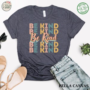 Be Kind Shirt - Kindness T-Shirt - Positive Quote Tee - Inspirational Mental Health Shirt - Teacher Gift - Positivity Shirt - Be Kind Tee