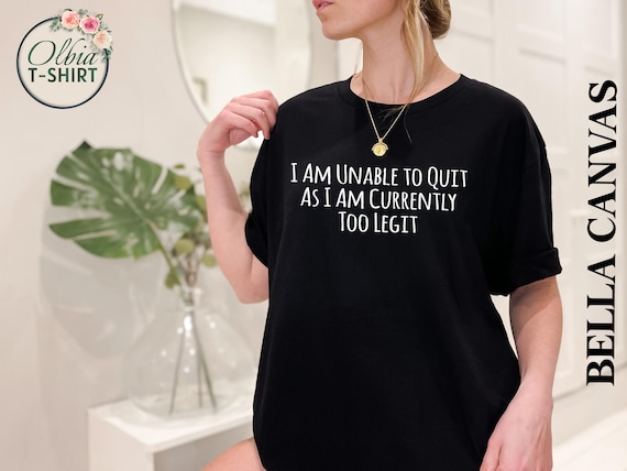 Funny Work Shirt – Too Legit to Quit, Office Humor Tee
