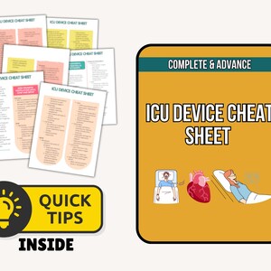 May include: A collection of ICU Device Cheat Sheets with detailed information. The main sheet is labeled "ICU DEVICE CHEAT SHEET" with the words "COMPLETE & ADVANCE" at the top. A yellow and black graphic reads "QUICK TIPS INSIDE".