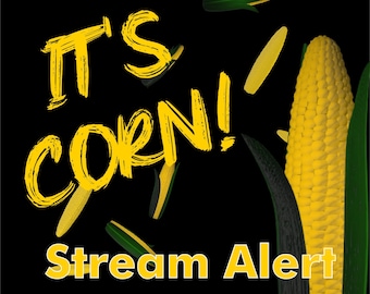 Corn Streaming It's Corn! Stream Alert - Full Screen Animated Overlay - Transparent ...