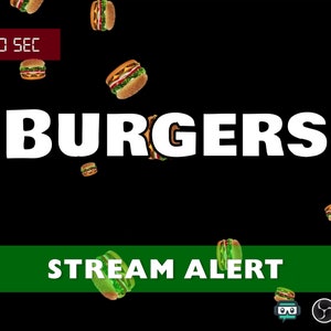 May include: A black background with a green banner that says "STREAM ALERT". The word "BURGERS" is in white text in the center of the image. There are animated images of hamburgers falling from the top of the screen. A timer in the top left corner shows "10 SEC".