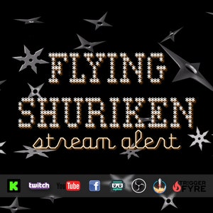 May include: A black background with a stream alert graphic. The graphic features a white outline of the words "FLYING SHURIKEN" with a gold glow. The graphic is surrounded by silver throwing stars. The text "stream alert" is below the graphic. The graphic also includes logos for Twitch, YouTube, Facebook, and other social media platforms.