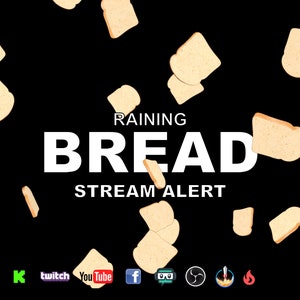 May include: A black background with white text that reads "RAINING BREAD STREAM ALERT".  There are multiple images of slices of bread falling from the top of the image.  The bottom of the image has icons for Twitch, YouTube, Facebook, and other social media platforms.