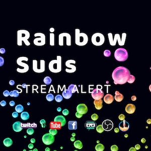 May include: A black background with the text "Rainbow Suds STREAM ALERT" in white.  There are colorful bubbles scattered across the image.  The text "twitch", "YouTube", "f", and other social media icons are at the bottom of the image.