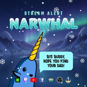 May include: A digital illustration featuring a blue narwhal with a yellow horn against a winter landscape. Text reads "Stream Alert Narwhal" with a speech bubble saying "Bye Buddy, Hope You Find Your Dad!" Snowflake and social media icons are also present.