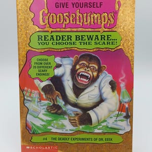 May include: Goosebumps book cover featuring a chimpanzee in a lab coat, with the title "The Deadly Experiments of Dr. Eeek." The cover has a gold glitter background and text that reads "Reader Beware... You Choose the Scare!"