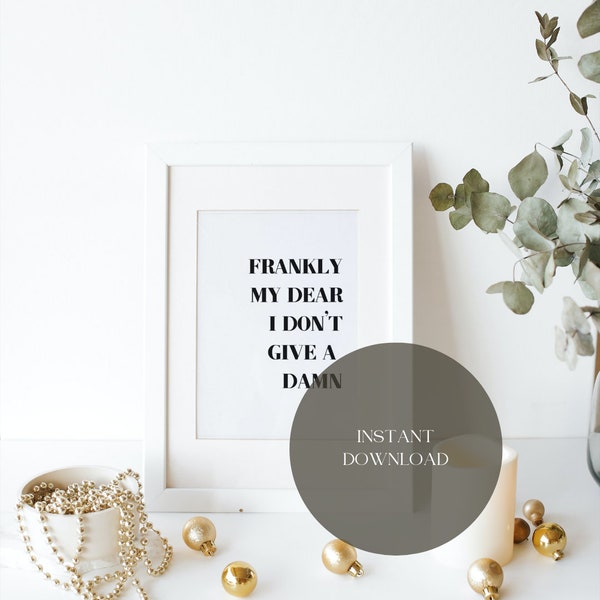 Frankly My Dear I Don't Give A Damn- Instant Download/ Digital Download/ Wall Art