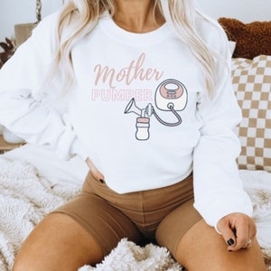 Mother Pumper Breast Pump Sweatshirt, Breastfeeding Shirt, Breastfeeding Mom Sweatshirt, New Mom Shirt, Gif t for Her, Breast Pumping