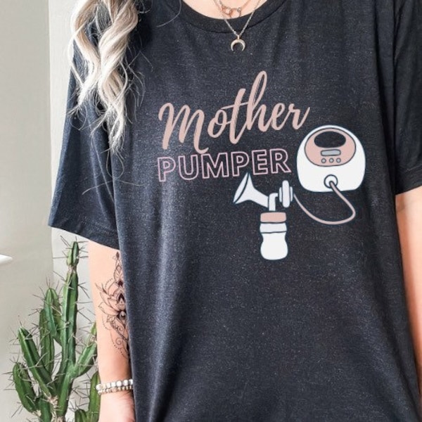 Mother Pumper Breast Pump Shirt, Breastfeeding Shirt, Breastfeeding Mom Shirt, New Mom Shirt, Breast Pumping Shirt