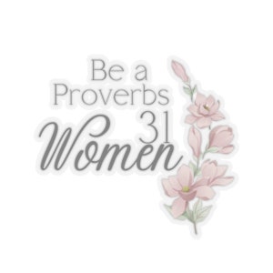 May include: A white sticker with grey text that reads "Be a Proverbs 31 Women" with pink flowers on the right side.
