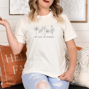 No rain no flowers shirt, Inspirational Quotes, Minimalist Shirts, Gift for Her, Female Empowerment