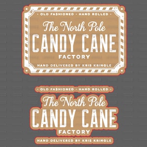 May include: A vintage-style illustration of a brown and white sign with the text "The North Pole Candy Cane Factory" and the tagline "Old Fashioned Hand Rolled. Hand Delivered by Kris Kringle."