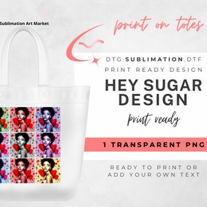 May include: A white tote bag with a design of nine colorful portraits of women with hearts. The text "Hey Sugar Design" is printed on the bag. The text "print ready" is written in cursive below the design. The text "1 Transparent PNG" is printed in a pink rectangle below the design. The text "Ready to print or add your own text" is printed below the rectangle.