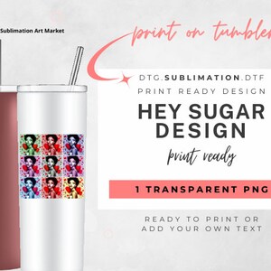 May include: A sublimation design featuring a colorful collage of a woman with a red heart. The design is ready to print on tumblers. The text "Hey Sugar Design" is displayed in pink. The text "DTG.SUBLIMATION.DTF PRINT READY DESIGN" is displayed in black. The text "print ready" is displayed in black. The text "1 TRANSPARENT PNG" is displayed in white. The text "READY TO PRINT OR ADD YOUR OWN TEXT" is displayed in black.