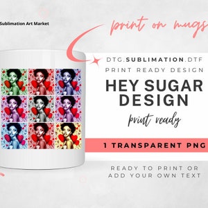 May include: A sublimation design featuring a woman with a red heart in a pop art style. The design is ready to print on mugs and includes the text "Hey Sugar Design".
