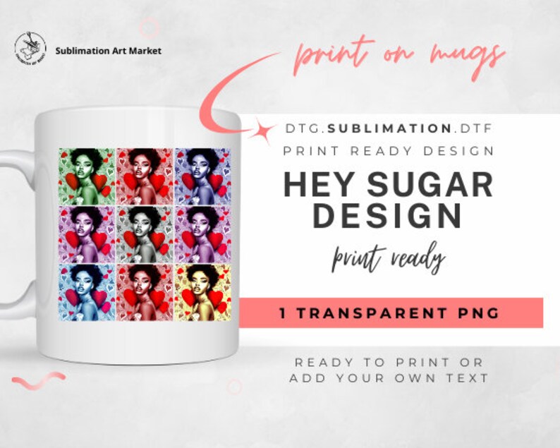 May include: A sublimation design featuring a woman with a red heart in a pop art style. The design is ready to print on mugs and includes the text "Hey Sugar Design".