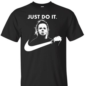 Michael myers just do it t shirt