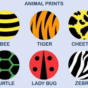 May include: A graphic display titled ANIMAL PRINTS featuring six circular icons. The patterns include yellow and black bee stripes, orange and black tiger stripes, yellow and black cheetah spots, green and black turtle shell, red and black lady bug, and black and white zebra stripes.