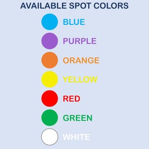 May include: A vertical list of seven colored circles with corresponding text labels. The text reads AVAILABLE SPOT COLORS at the top, followed by blue, purple, orange, yellow, red, green, and white, each paired with a matching colored circle.