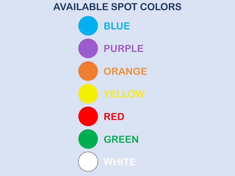 May include: A vertical list of seven colored circles with corresponding text labels. The text reads AVAILABLE SPOT COLORS at the top, followed by blue, purple, orange, yellow, red, green, and white, each paired with a matching colored circle.