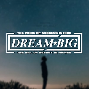 May include: White vinyl decal with the text "THE PRICE OF SUCCESS IS HIGH" above the text "DREAM BIG" and the text "THE BILL OF REGRET IS HIGHER" below. The decal is on a blue background with stars.