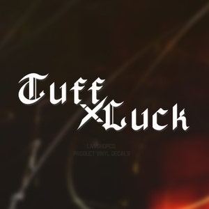 Vinyl Decal &#39;Tuff Luck&#39;. Car Decal For Drift Car // Motorsports Decal // Racing Sticker. Bumper Sticker Quote // Car Window Decal