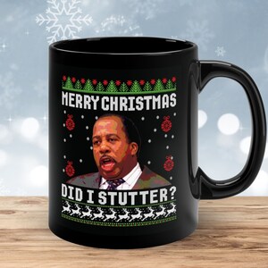 Did I Stutter? The Office Funny Christmas Mug • Office Merch • Ugly Christmas Mug • Black Ceramic Mug • Unique Gift • Stocking Stuffer