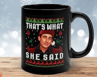 That's What She Said The Office Funny Christmas Mug • Office Merch • Ugly Christmas Mug • Black Ceramic Mug • Unique Gift • Stocking Stuffer