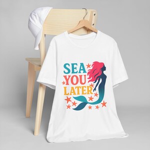 Sea You Later Unisex Jersey T-Shirt | Fun Mermaid Tee for Beach Days, Summer Vacations, Gift for Ocean Lovers, Casual Wear, Relaxed Fit
