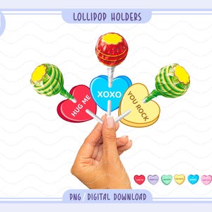 May include: A hand holding lollipop holders with heart-shaped candy. The candy colors are red, blue, and yellow, with the words "HUG ME", "XOXO", and "YOU ROCK". The lollipops are red and green. The image has the text "Lollipop Holders" and "PNG / DIGITAL DOWNLOAD".
