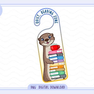 May include: A door hanger with a cartoon otter carrying books and a red mug. The top of the hanger reads "QUIET, READING ZONE" in blue. The bottom of the hanger reads "PNG / DIGITAL DOWNLOAD".