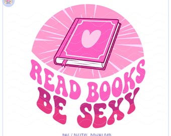 Read books be sexy PNG, Smut Bookish design for Stickers, bookmarks, shirts, mugs (Digital Download), Cozy book club