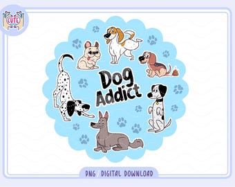 Dog addict png, Cute Dogs sticker png, Dog Lover, Good Vibes, Funny dogs png, Cute Design for Stickers, shirts, pins, mugs, cozy dogs png
