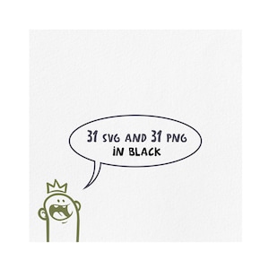 May include: A cartoon illustration shows a green figure with a crown and open mouth, speaking from a speech bubble. The speech bubble contains the text "31 SVG AND 31 PNG IN BLACK". The background is a textured white.
