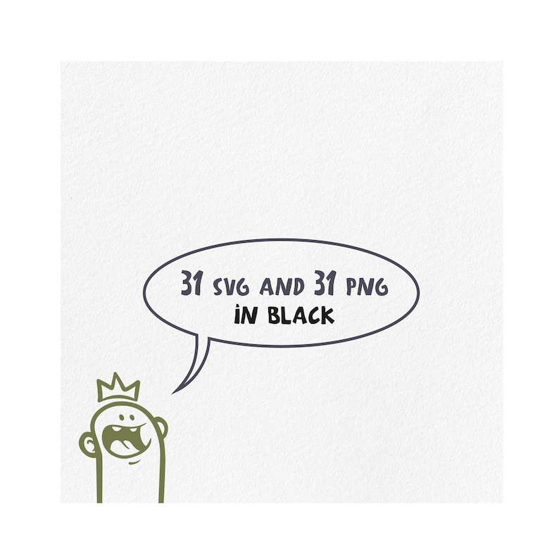 May include: A cartoon illustration shows a green figure with a crown and open mouth, speaking from a speech bubble. The speech bubble contains the text "31 SVG AND 31 PNG IN BLACK". The background is a textured white.