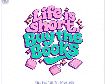 May include: A digital design with the text "Life is short Buy the Books" in pink and teal, with a purple outline. The design includes illustrations of books and stars. The design is for a digital download.
