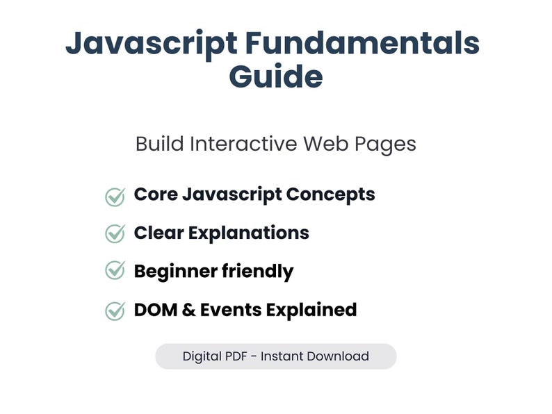 May include: A white digital PDF guide titled "Javascript Fundamentals Guide" with dark blue text. The guide promises to help build interactive web pages, covering core concepts, clear explanations, and beginner-friendly content, including DOM & Events. A button reads "Digital PDF - Instant Download."